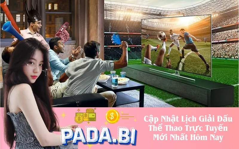 Cập Nhật Lịch Giải Đấu Thể Thao Trực Tuyến Mới Nhất Hôm Nay