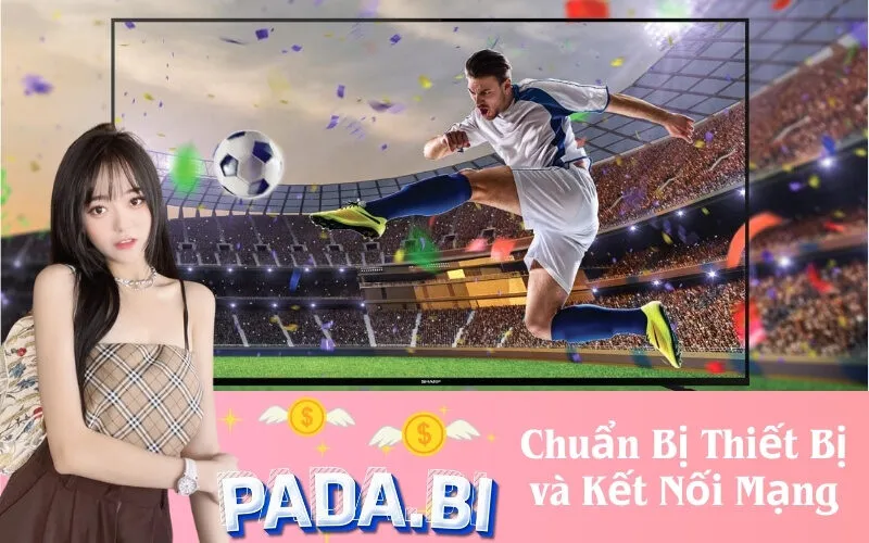 Chuẩn Bị Thiết Bị và Kết Nối Mạng