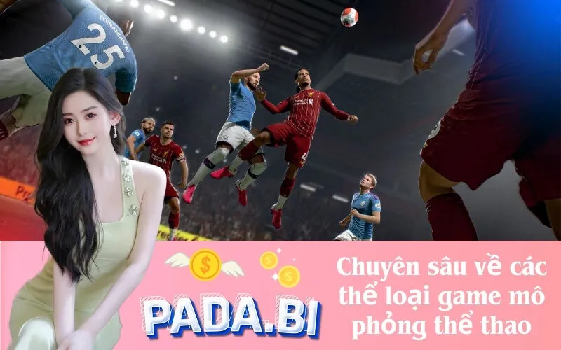 Chuyên sâu về các thể loại game mô phỏng thể thao