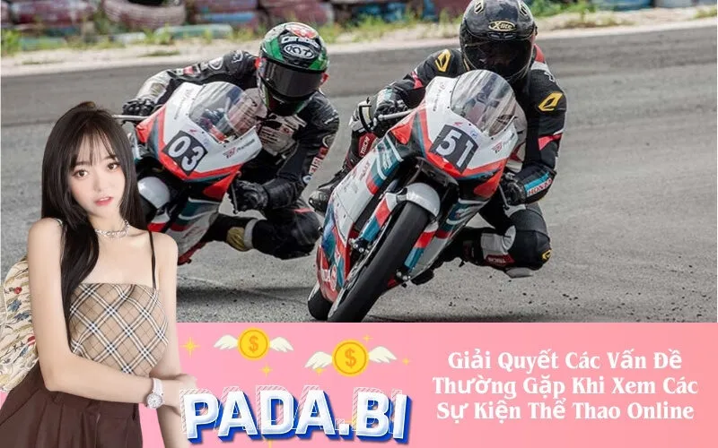 Giải Quyết Các Vấn Đề Thường Gặp Khi Xem Các Sự Kiện Thể Thao Online