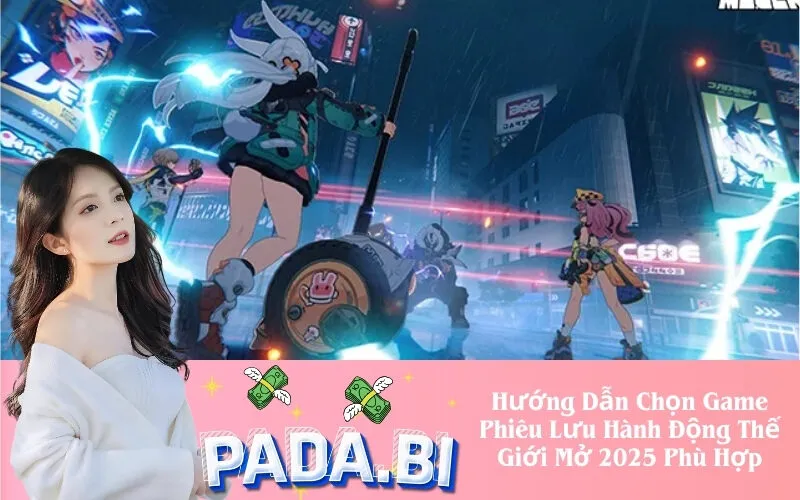 Hướng Dẫn Chọn Game Phiêu Lưu Hành Động Thế Giới Mở 2025 Phù Hợp