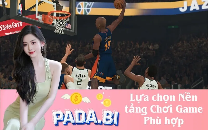 Lựa chọn Nền tảng Chơi Game Phù hợp
