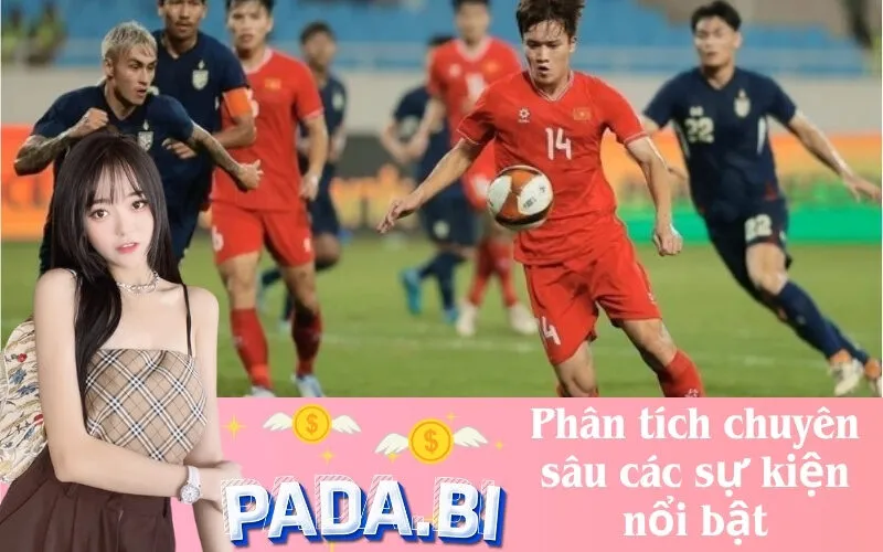 Phân tích chuyên sâu các sự kiện nổi bật