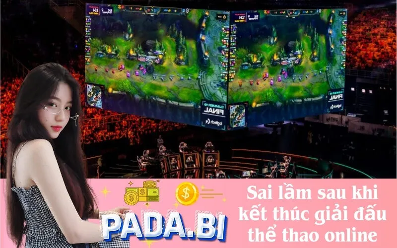 Sai lầm sau khi kết thúc giải đấu thể thao online
