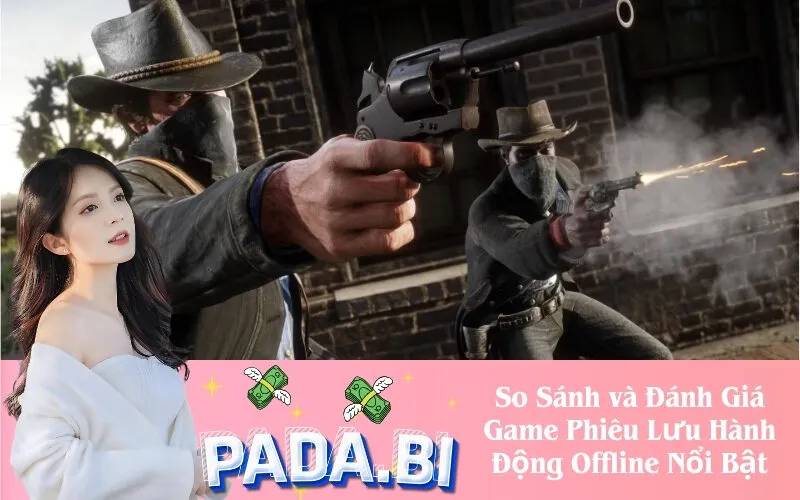 So Sánh và Đánh Giá Game Phiêu Lưu Hành Động Offline Nổi Bật