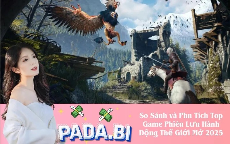 So Sánh và Phn Tích Top Game Phiêu Lưu Hành Động Thế Giới Mở 2025