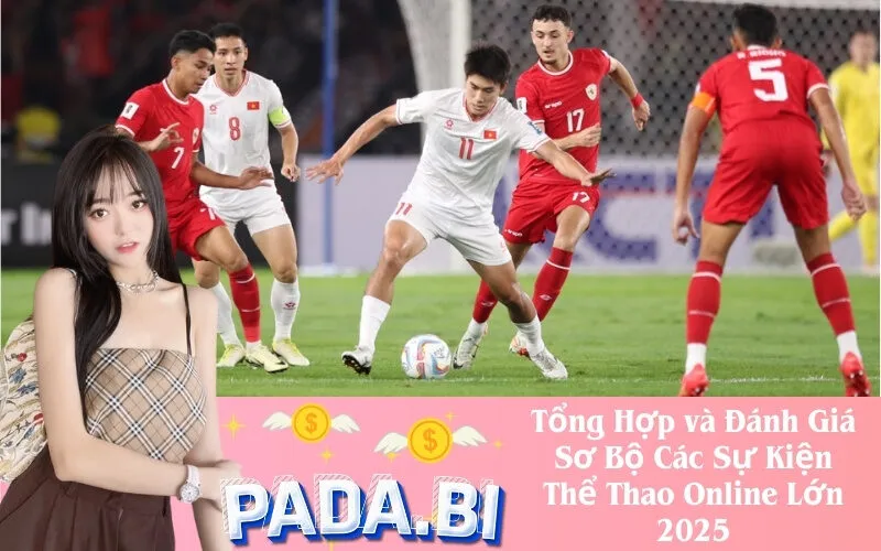 Tổng Hợp và Đánh Giá Sơ Bộ Các Sự Kiện Thể Thao Online Lớn 2025