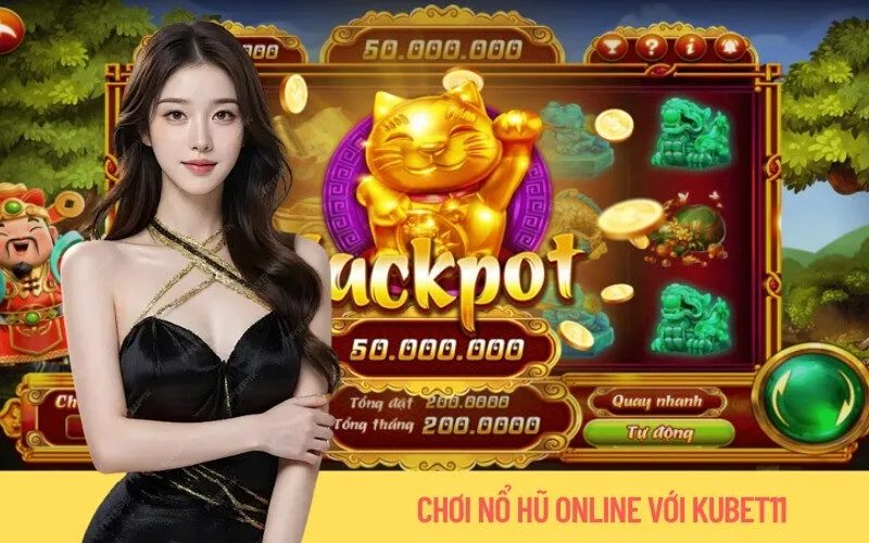 Chơi Nổ Hũ Online Với Kubet11
