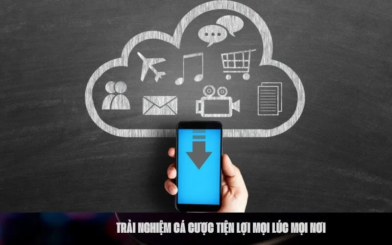 Trải nghiệm cá cược tiện lợi mọi lúc mọi nơi