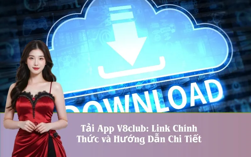 Tải App V8club: Link Chính Thức và Hướng Dẫn Chi Tiết