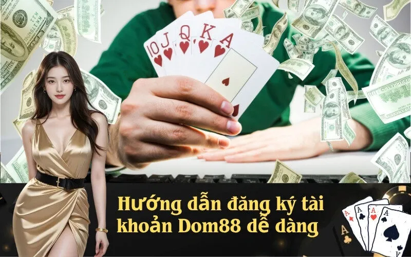 Hướng dẫn đăng ký tài khoản Dom88 dễ dàng