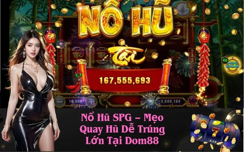 Nổ Hũ SPG – Mẹo Quay Hũ Dễ Trúng Lớn Tại Dom88