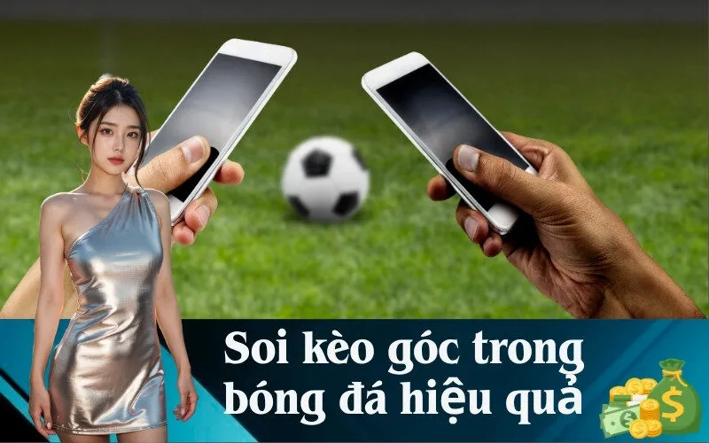 Soi kèo góc trong bóng đá hiệu quả