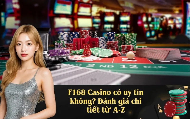 F168 Casino có uy tín không? Đánh giá chi tiết từ A-Z